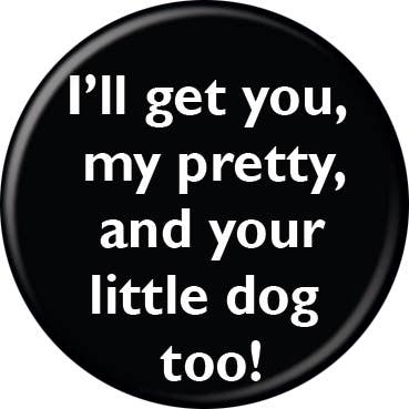 Wizard of Oz I'll Get You My Pretty Buttons 1.25" Round